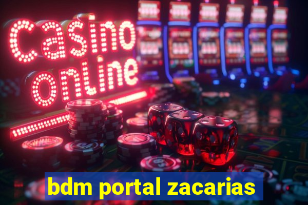 bdm portal zacarias